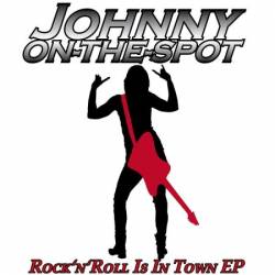 Johnny On The Spot : Rock'n'Roll Is in Town Johnny On The Spot : Rock'n'Roll Is in Town